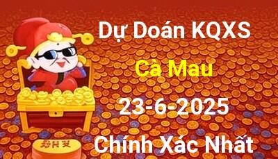 Dự đoán XSCM 23/6/2025 - Soi cầu xổ số Cà Mau ngày 23/6 thứ 2